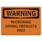 Signmission Safety Sign, OSHA WARNING, 7" Height, Rigid Plastic, Microwave Animal Products Only, Landscape OS-WS-P-710-L-12245 - alternate 1